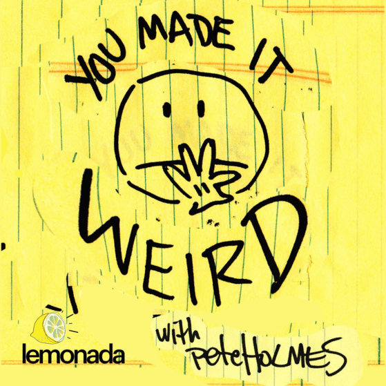 You Made It Weird with Pete Holmes